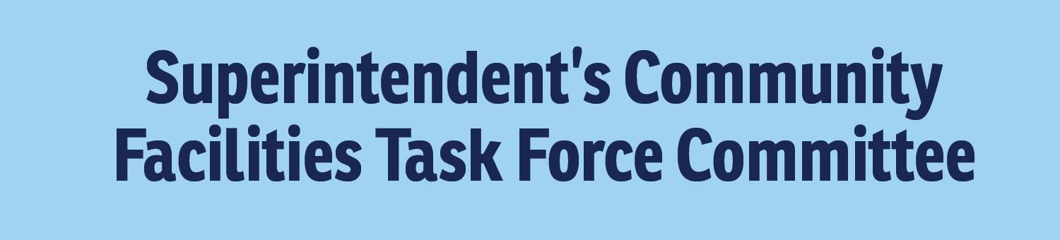 Light blue background with dark blue font that reads Superintendent's Community Facilities Task Force Committee